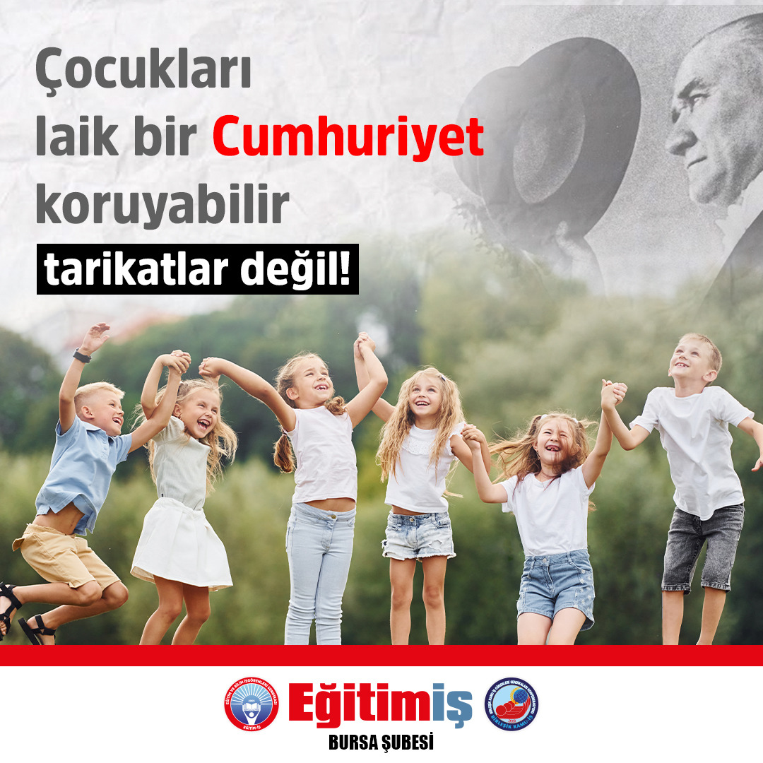 Çocukları laik bir cumhuriyet koruyabilir, tarikatlar değil !