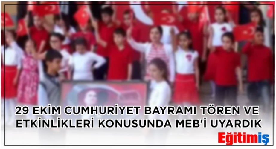 CUMHURİYET BAYRAMI KONUSUNDA MEBİ UYARDIK
