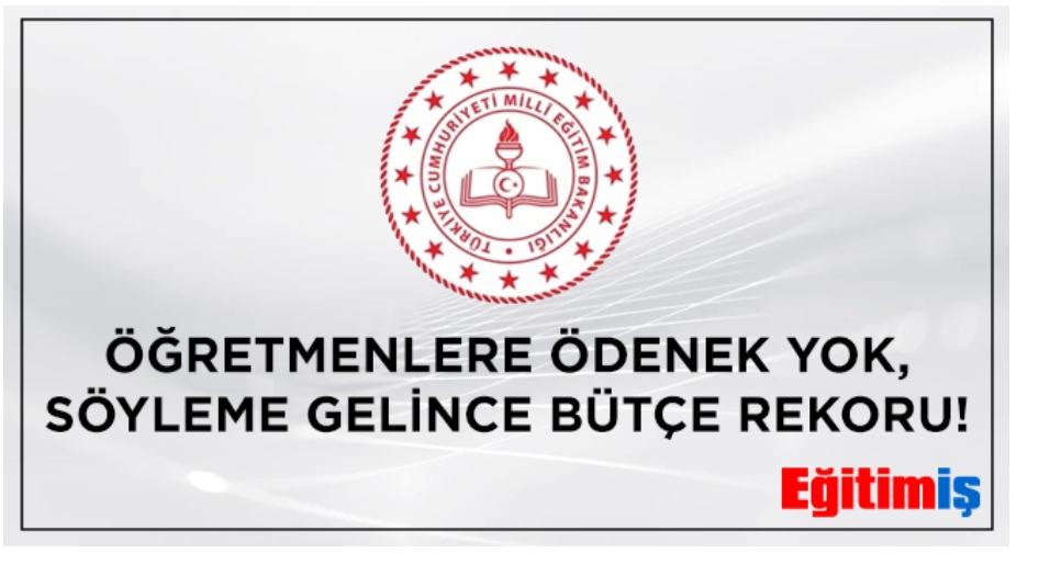 Ögretmenlere ödenek yok, Söyleme gelince bütçe rekoru !