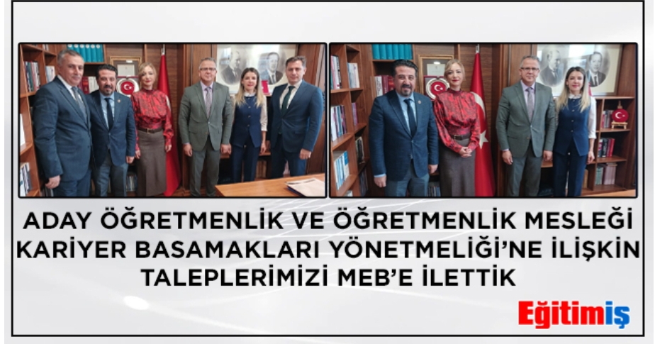 Aday Öğretmenlik ve ÖMK Basamakları Yönetmeliğine İlişkin Taleplerimizi MEB e İlettik