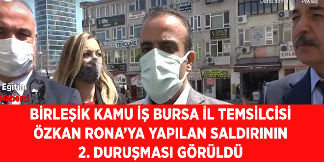 BİRLEŞİK KAMU İŞ BURSA İL TEMSİLCİSİ ÖZKAN RONA’YA YAPILAN SALDIRININ 2. DURUŞMASI GÖRÜLDÜ